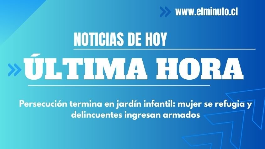 Persecución termina en jardín infantil: mujer se refugia y delincuentes ingresan armados