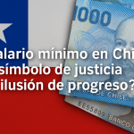 “Salario mínimo en Chile: símbolo de justicia o ilusión de progreso”